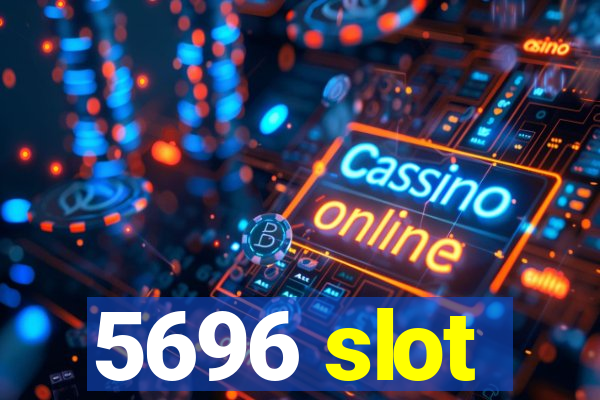 5696 slot